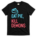 Eat Pie Kill Demons Supernatural T-Shirt Hoodie, Sweatshirt | CoreVibeTees.com