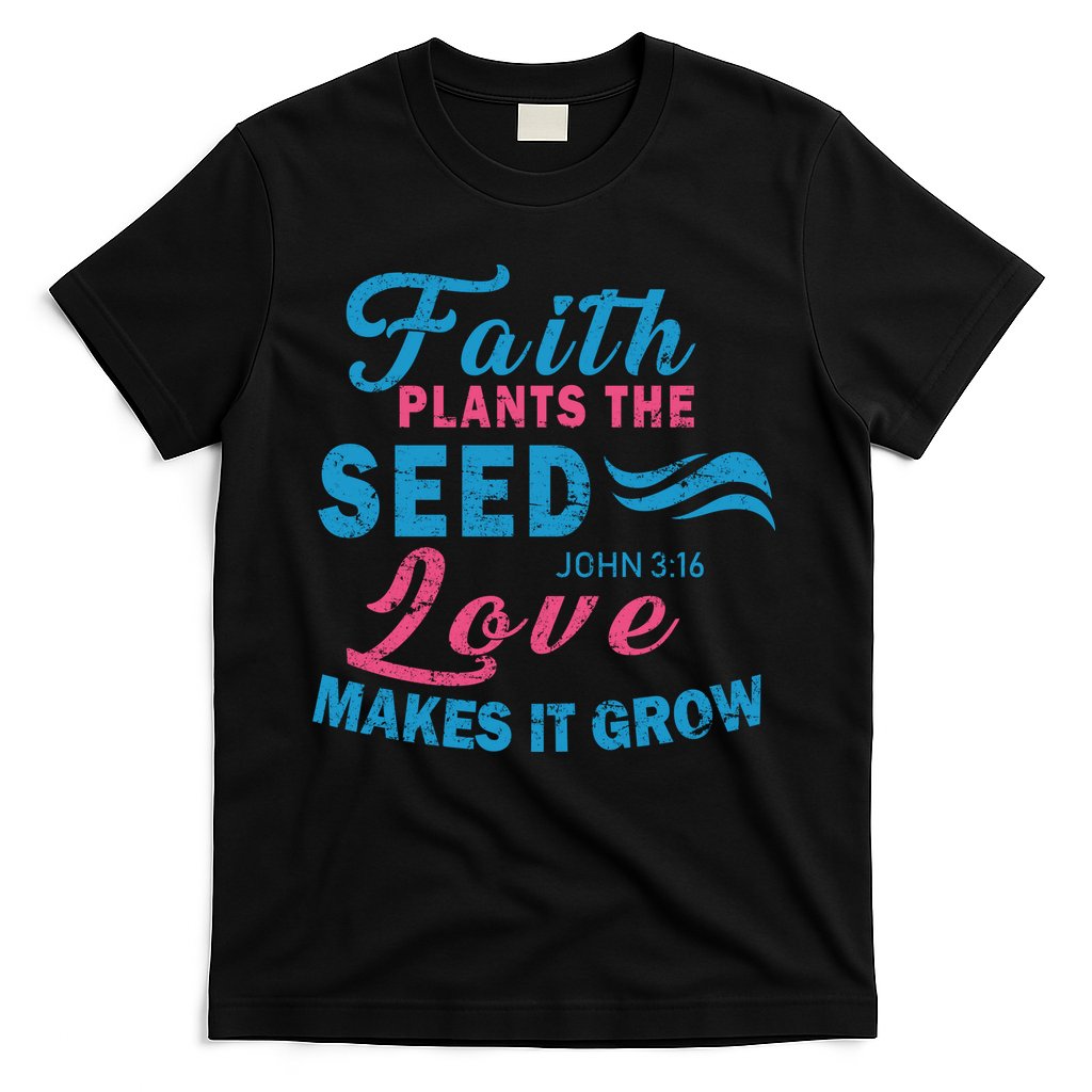 Faith Plants The Seed Love Makes It Grow John 3:16 T-Shirt Hoodie, Sweatshirt | CoreVibeTees.com