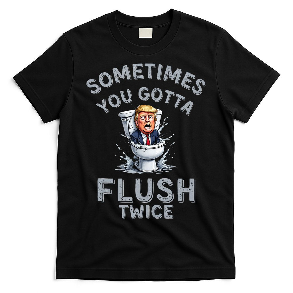 Funny Anti Trump Sometimes You Gotta Flush Twice T-Shirt Hoodie, Sweatshirt | CoreVibeTees.com