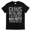 Fathers With Pretty Daughters Kill People T-Shirt Hoodie, Sweatshirt | CoreVibeTees.com