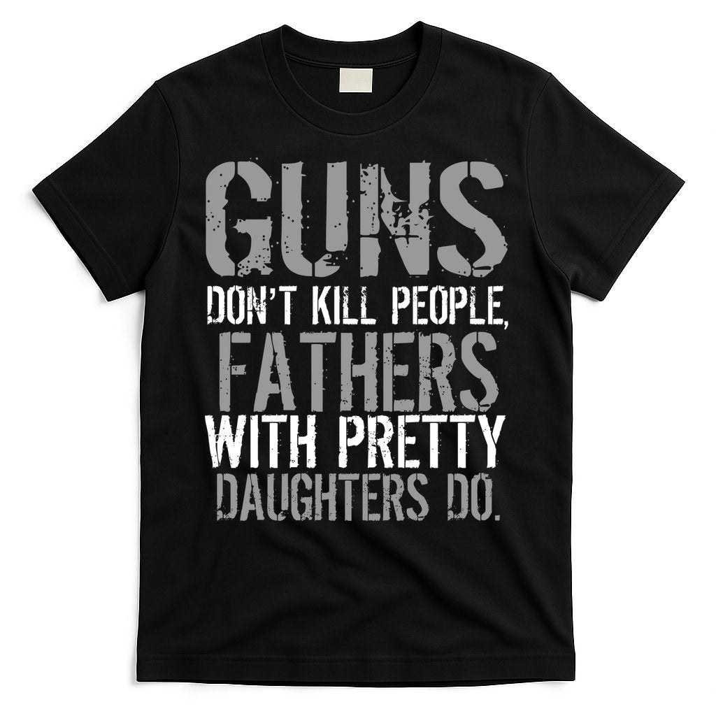 Fathers With Pretty Daughters Kill People T-Shirt Hoodie, Sweatshirt | CoreVibeTees.com