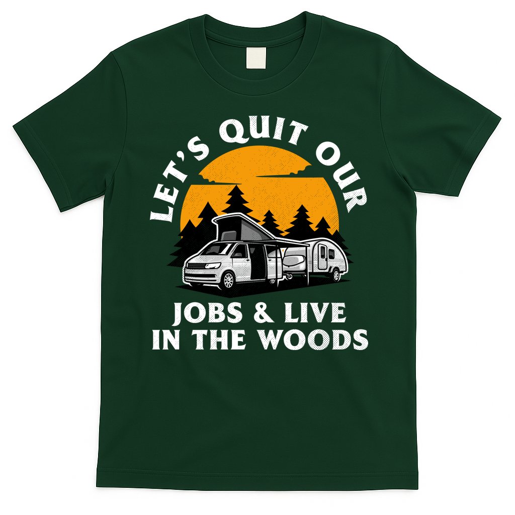 Funny Camping Lets Quit Our Jobs And Live In The Woods T-Shirt Hoodie, Sweatshirt | CoreVibeTees.com