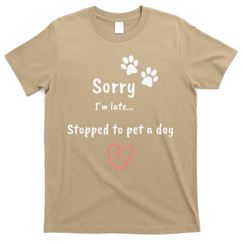 Funny Dog Lover Sorry I'm Late Stopped To Pet A Dog T-Shirt Hoodie, Sweatshirt | CoreVibeTees.com