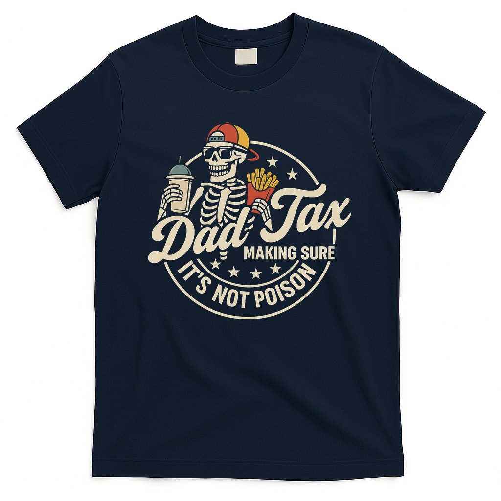 Funny Dad Tax Making Sure It's Not Poison Skeleton T-Shirt Hoodie, Sweatshirt | CoreVibeTees.com