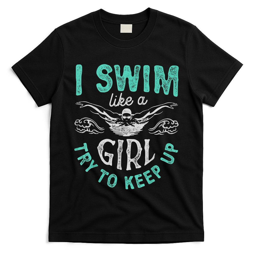 Funny Gift I Swim Like Try To Keep Up Funny Swimming Swimmer Gift T-Shirt Hoodie, Sweatshirt | CoreVibeTees.com