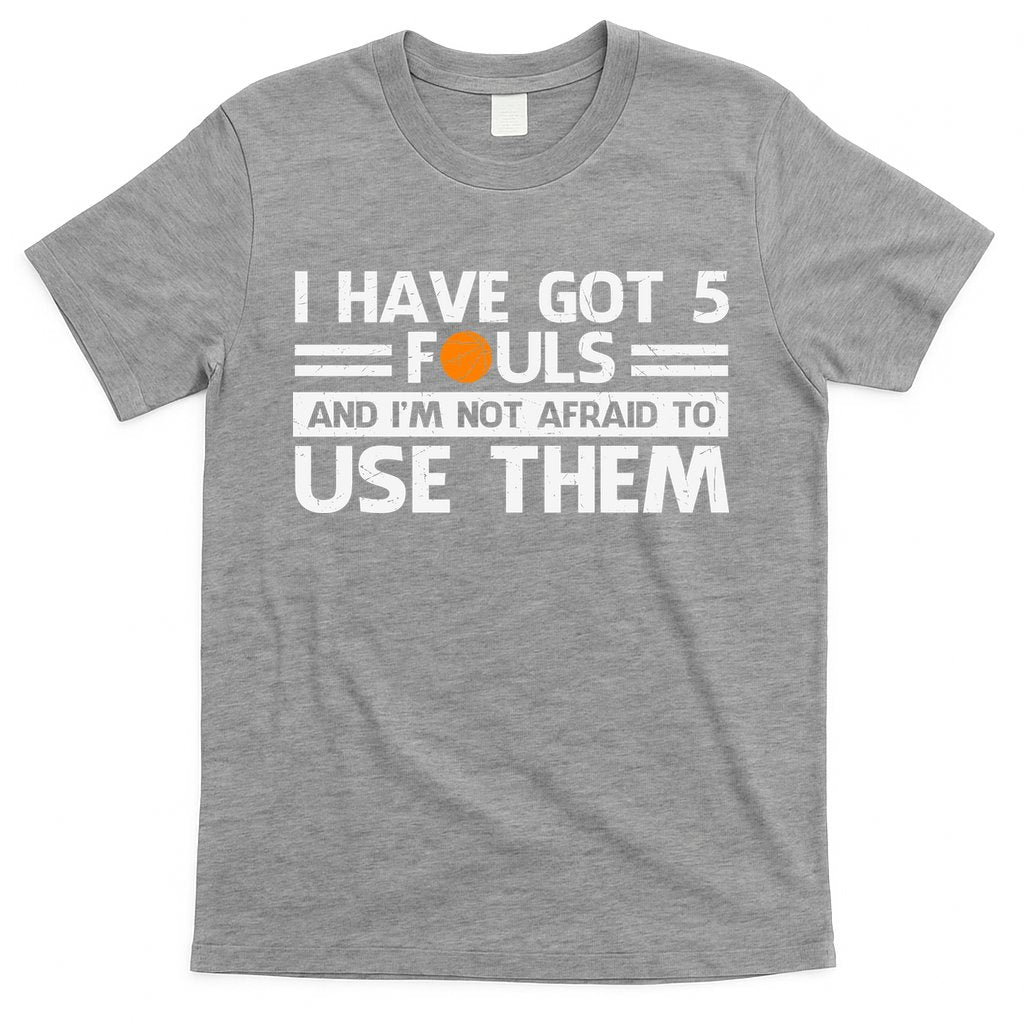 Funny I've Got 5 Fouls Funny Basketball Player Basketball Quotes T-Shirt Hoodie, Sweatshirt | CoreVibeTees.com