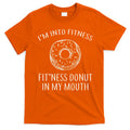 Fitness Fit'ness Donut In My Mouth T-Shirt Hoodie, Sweatshirt | CoreVibeTees.com