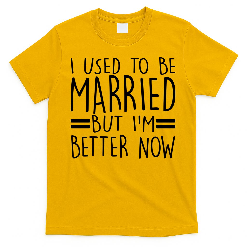 Funny I Used To Be Married But I'm Better Now T-Shirt Hoodie, Sweatshirt | CoreVibeTees.com