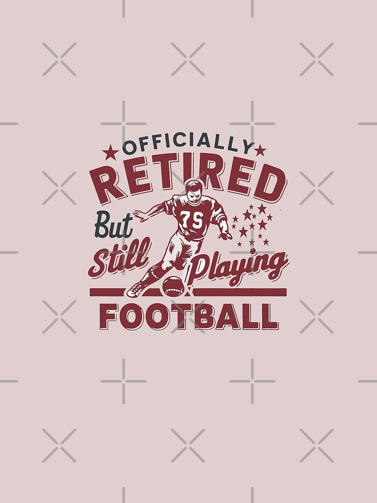 Officially Retired But Still Playing Football Typography Quote by thedazzlingmonk