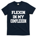 Flexin In My Complexion T-Shirt Hoodie, Sweatshirt | CoreVibeTees.com