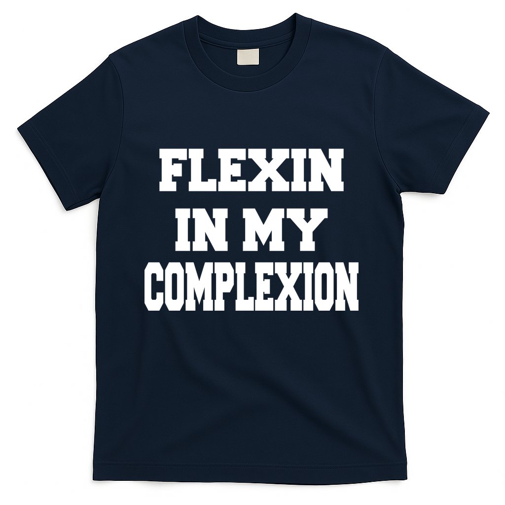 Flexin In My Complexion T-Shirt Hoodie, Sweatshirt | CoreVibeTees.com
