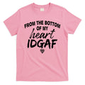 From The Bottom Of My Heart IDGAF T-Shirt Hoodie, Sweatshirt | CoreVibeTees.com