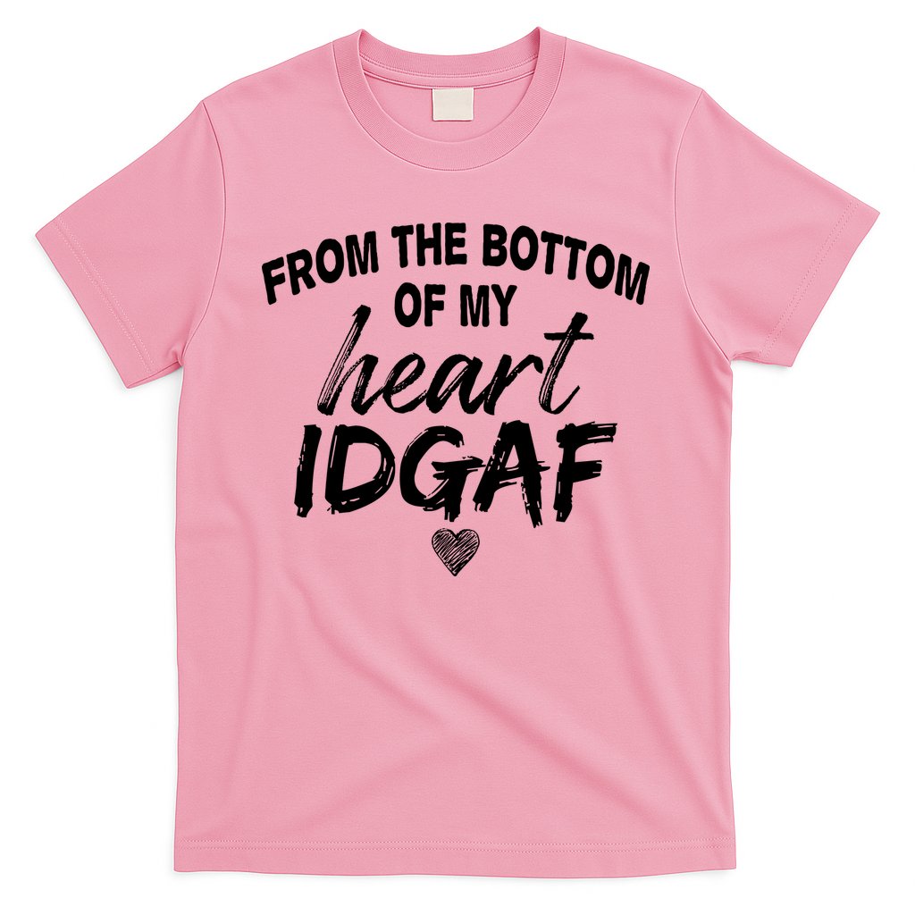 From The Bottom Of My Heart IDGAF T-Shirt Hoodie, Sweatshirt | CoreVibeTees.com