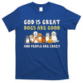 God Is Great Dogs Are Good People Are Crazy T-Shirt Hoodie, Sweatshirt | CoreVibeTees.com