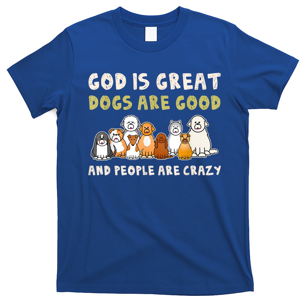 God Is Great Dogs Are Good People Are Crazy T-Shirt Hoodie, Sweatshirt | CoreVibeTees.com