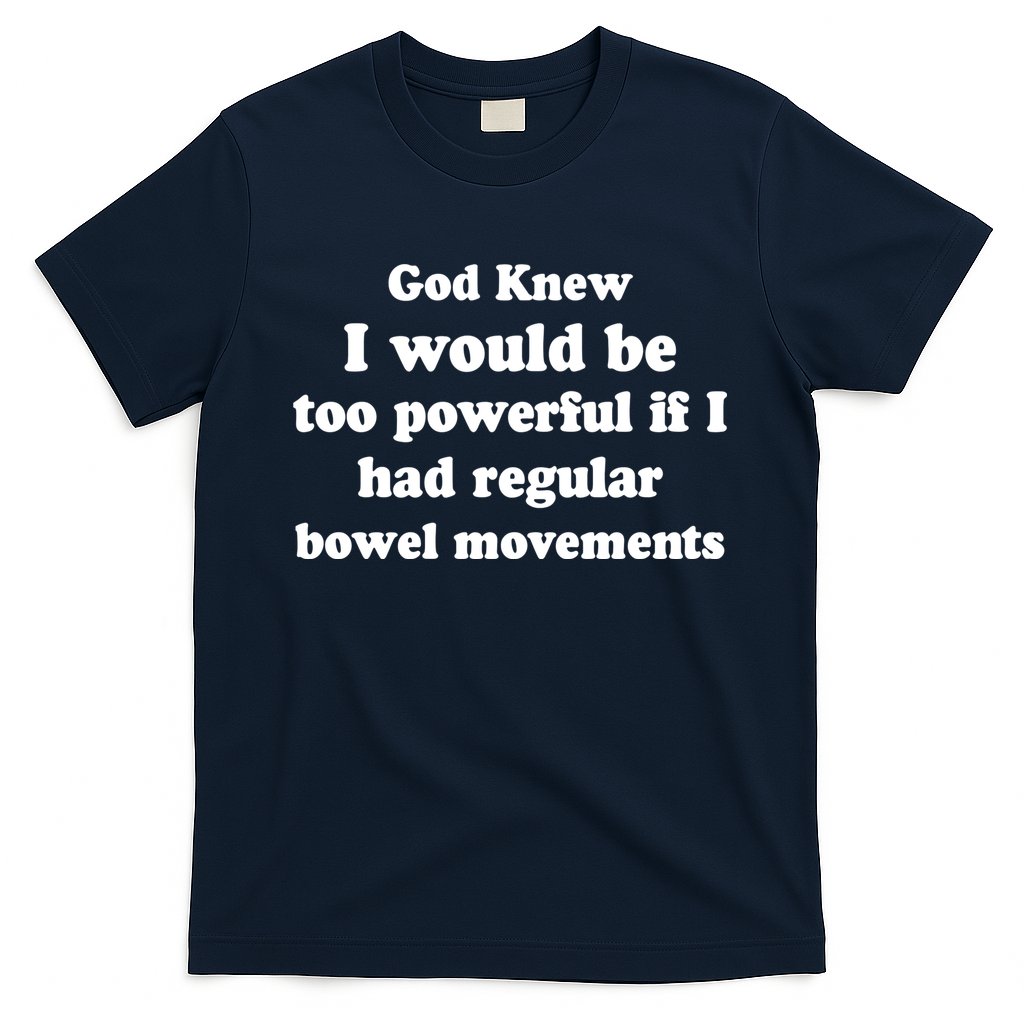 God Knew I Would Be Too Powerful If I Had Regular Bowel Movements T-Shirt Hoodie, Sweatshirt | CoreVibeTees.com