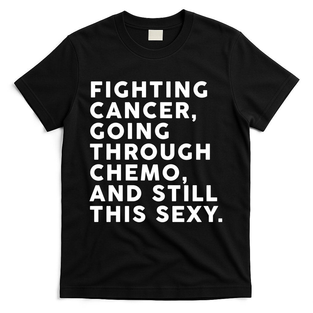Going Through Chemo and Still This Sexy T-Shirt Hoodie, Sweatshirt | CoreVibeTees.com