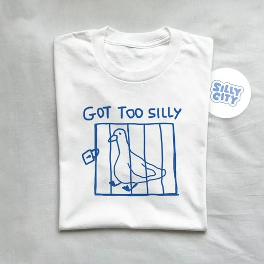 got too silly - unisex t shirt, meme t shirt, funny t shirt, silly goose