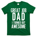 Great Job Dad I turned Out Awesome T-Shirt Hoodie, Sweatshirt | CoreVibeTees.com