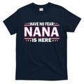 Have No Fear Nana Is Here T-Shirt Hoodie, Sweatshirt | CoreVibeTees.com