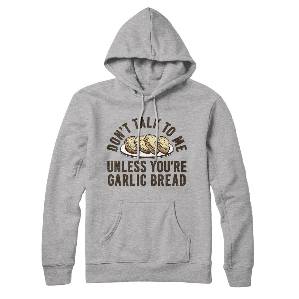 Donâ€™t Talk To Me Unless Youâ€™re Garlic Bread Hoodie T-Shirts, Sweatshirt | CoreVibeTees.com