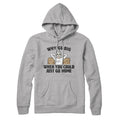 Why Go Big When You Could Just Go Home Hoodie T-Shirts, Sweatshirt | CoreVibeTees.com