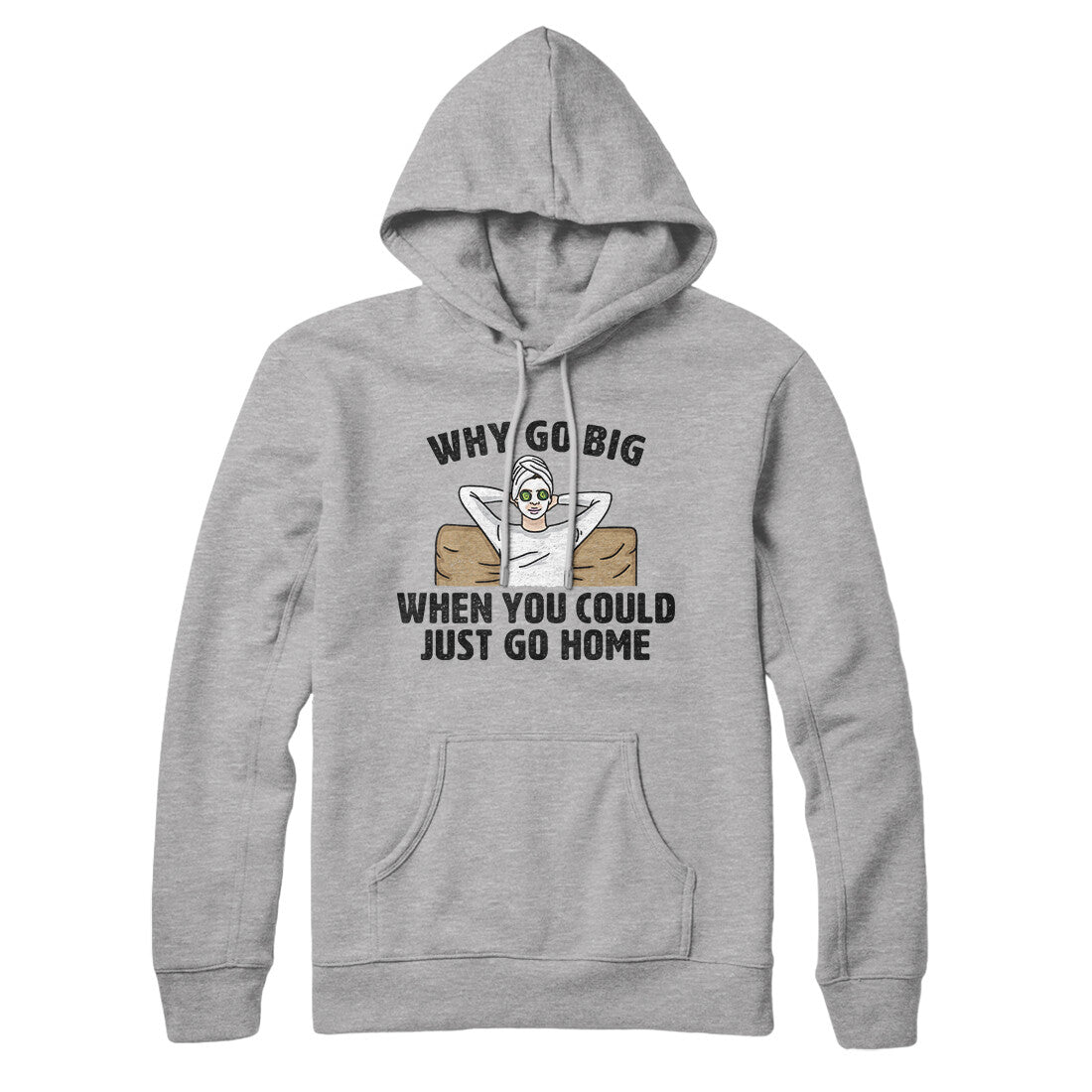 Why Go Big When You Could Just Go Home Hoodie T-Shirts, Sweatshirt | CoreVibeTees.com
