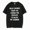 Hello Sharks To Day Im Asking For 500000 To Enjoy My Summer 0 Tshirts Sweater