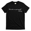 History Don't Make Me Repeat Myself T-Shirt Hoodie, Sweatshirt | CoreVibeTees.com