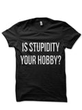 Is Stupidity Your Hooby ? Black T-Shirt Hoodie, Sweatshirt | CoreVibeTees.com