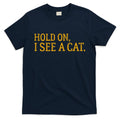 Hold On I See A Cat, Funny Cat Lovers Sarcastic Sayings T-Shirt Hoodie, Sweatshirt | CoreVibeTees.com