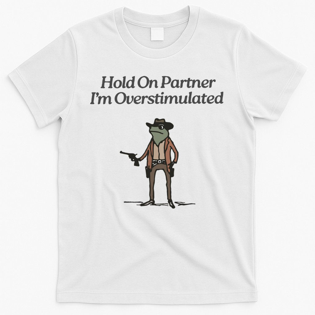 Hold On Partner IM Overstimulated Cowboy Frog Vintage T-Shirt Hoodie, Sweatshirt | CoreVibeTees.com