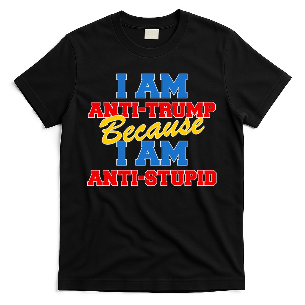 I Am Anti Trump Because I AM Anti Stupid Not My President T-Shirt Hoodie, Sweatshirt | CoreVibeTees.com