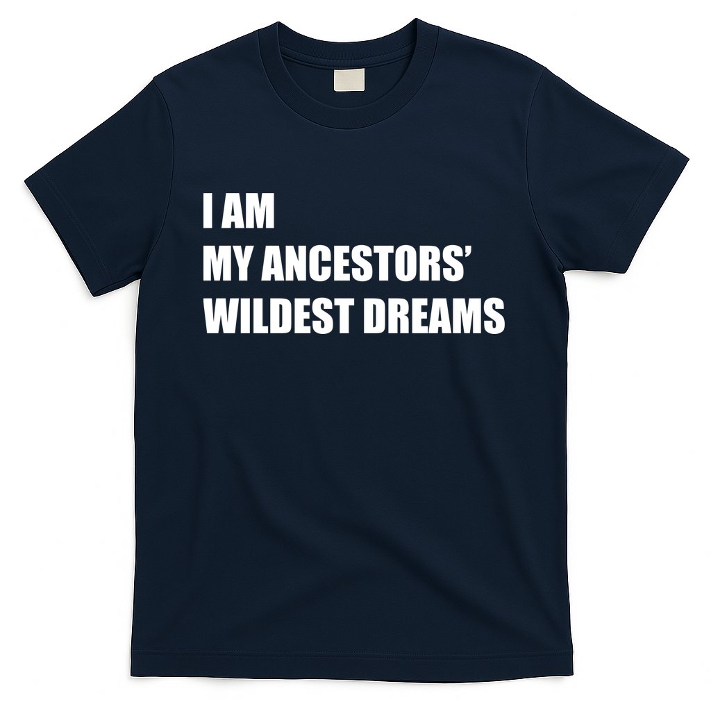 I Am My Ancestors' Wildest Dreams T-Shirt Hoodie, Sweatshirt | CoreVibeTees.com