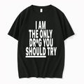 I Am Only Drug You Should Try 0 Tshirts Sweater