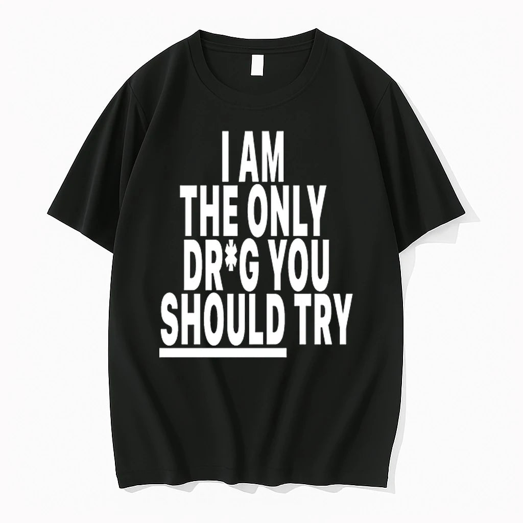 I Am Only Drug You Should Try 0 Tshirts Sweater