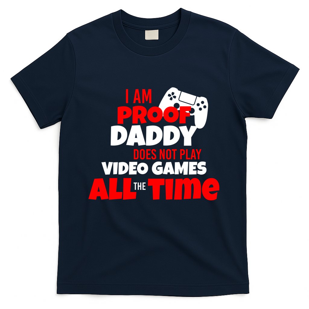 I Am Proof Daddy Does Not Play Video All the Time T-Shirt Hoodie, Sweatshirt | CoreVibeTees.com