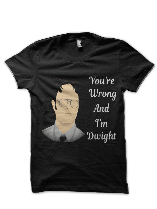 Youâ€™re Wrong And Iâ€™m Dwight Black T-Shirt Hoodie, Sweatshirt | CoreVibeTees.com
