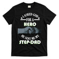 I Asked God For A Hero He Sent Me My Step-Dad T-Shirt Hoodie, Sweatshirt | CoreVibeTees.com