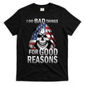 I Do Bad Things For Good Reasons T-Shirt Hoodie, Sweatshirt | CoreVibeTees.com
