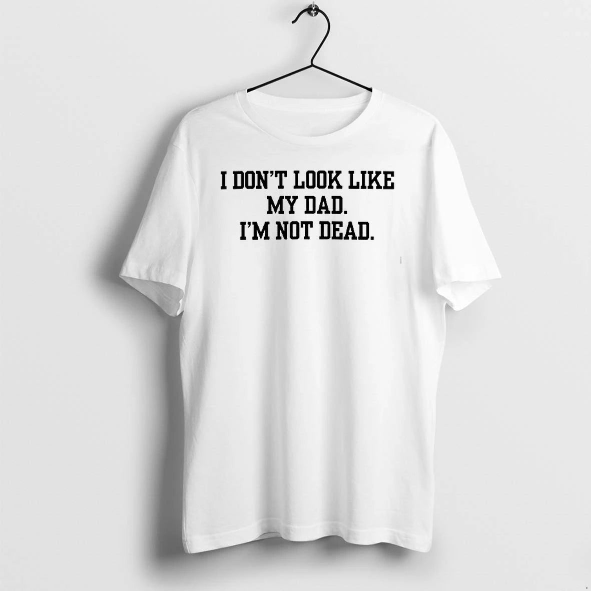 I Dont Look Like My Dad Im Not Dead 0 Tshirts Sweater