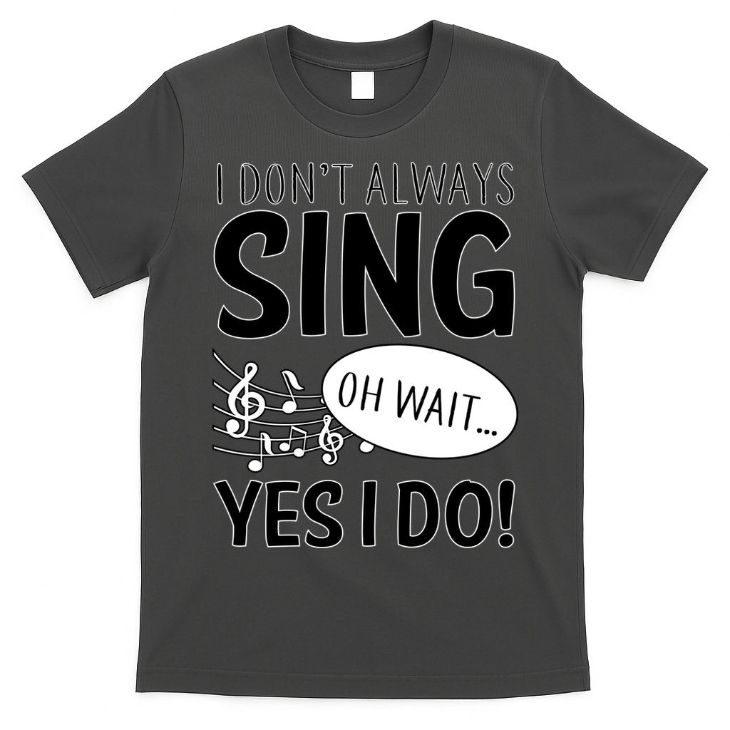 I Don't Sing Oh Wait Yes I Do T-Shirt Hoodie, Sweatshirt | CoreVibeTees.com