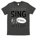 I Don't Sing Oh Wait Yes I Do T-Shirt Hoodie, Sweatshirt | CoreVibeTees.com