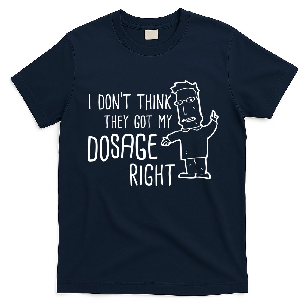 I Don't Think They Got My Dosage Right T-Shirt Hoodie, Sweatshirt | CoreVibeTees.com