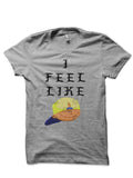 I Feel Like T-Shirt Hoodie, Sweatshirt | CoreVibeTees.com