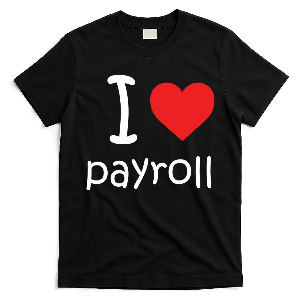 I Heart Payroll T-Shirt Hoodie, Sweatshirt | CoreVibeTees.com
