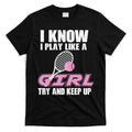 I Know I Play Like A Girl Try To Keep Up T-Shirt Hoodie, Sweatshirt | CoreVibeTees.com