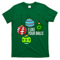 I Like Your Balls Funny Christmas T-Shirt Hoodie, Sweatshirt | CoreVibeTees.com