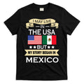 I May Live In The USA But My Story Began In Mexico T-Shirt Hoodie, Sweatshirt | CoreVibeTees.com