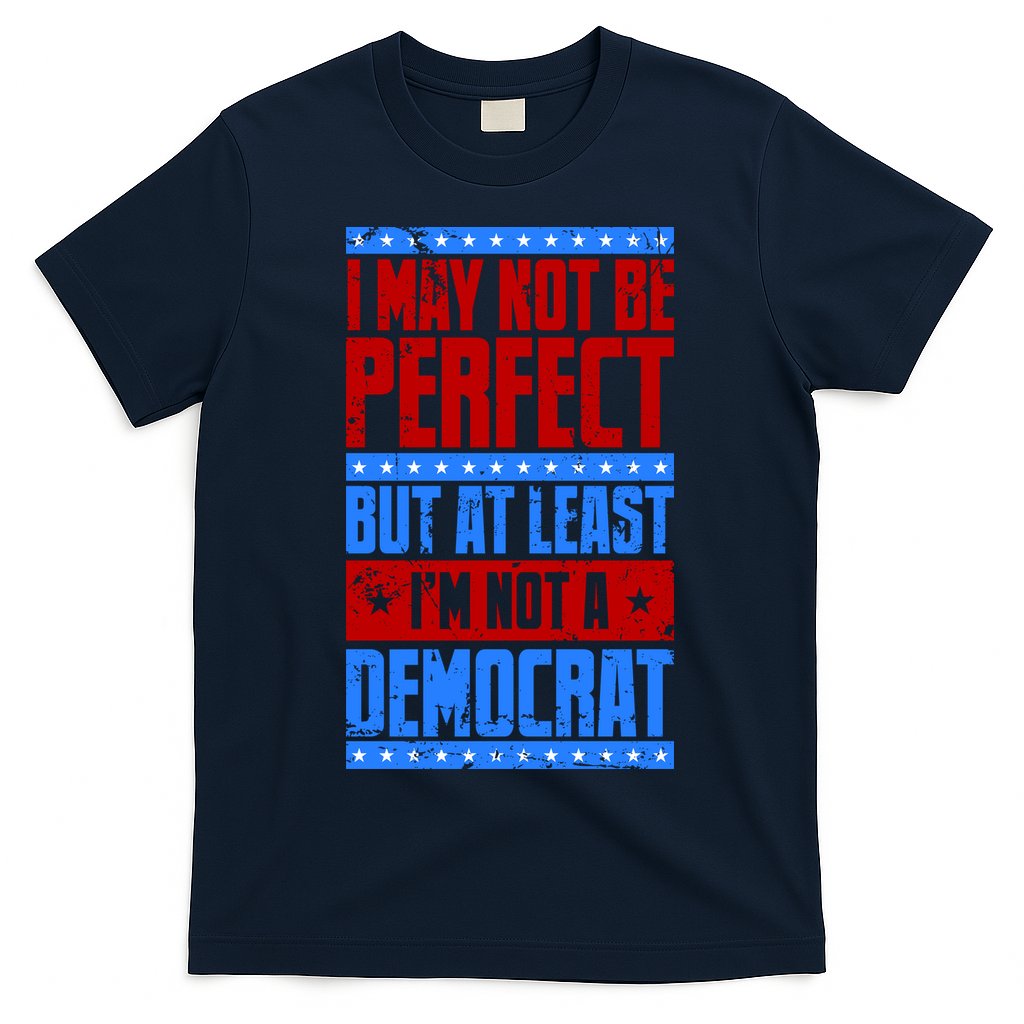 I May Not Be Perfect But At Least Im Not A Democrat T-Shirt Hoodie, Sweatshirt | CoreVibeTees.com
